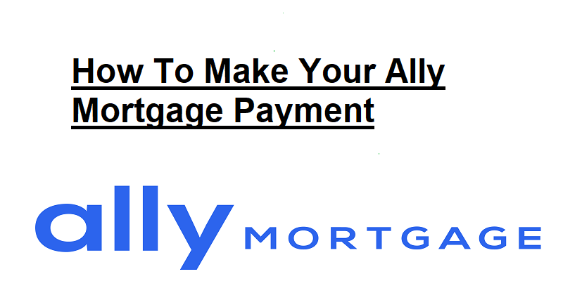 Ally Mortgage Login: How To Make Your Ally Mortgage Payment
