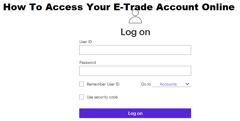 Etrade Login: How To Access Your E-Trade Account Online