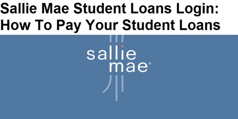 Sallie Mae Student Loans Login: How To Pay Your Student Loans